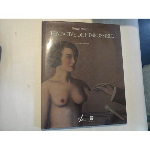 TENTATIVE DE L'IMPOSSIBLE - RENE MAGRITTE - BERNARD MARCADE TENTATIVE DE L'IMPOSSIBLE - RENE MAGRITTE - BERNARD MARCADE